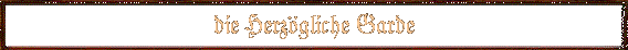 die Herz�gliche Garde
