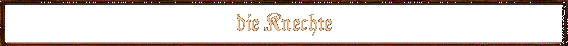 die Knechte